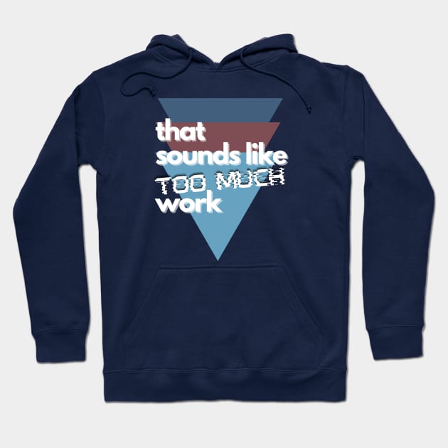 That Sounds Like Too Much Work - Glitch Triangles Dusty Blues Hoodie by v_art9